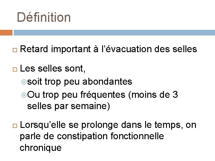 Définition Retard important à l’évacuation des selles Les selles sont, soit trop peu abondantes