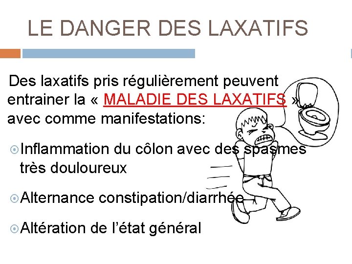 LE DANGER DES LAXATIFS Des laxatifs pris régulièrement peuvent entrainer la « MALADIE DES