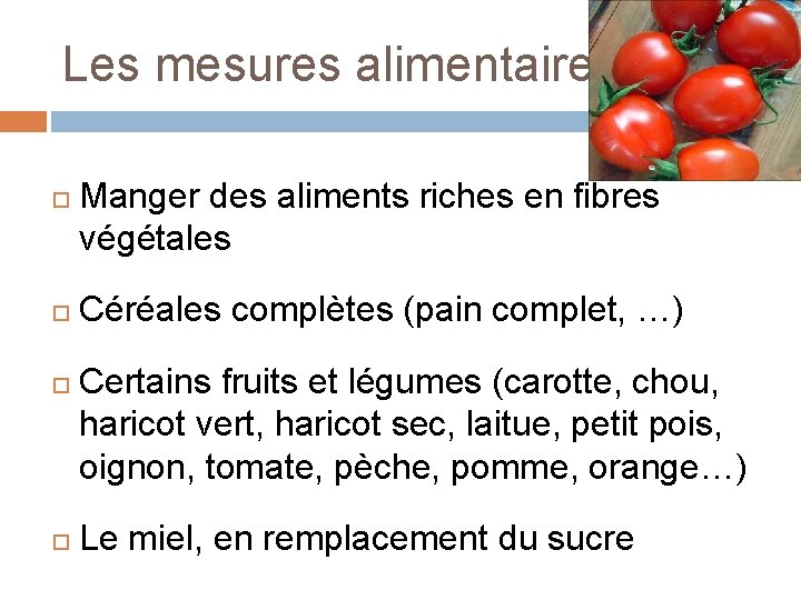 Les mesures alimentaires Manger des aliments riches en fibres végétales Céréales complètes (pain complet,