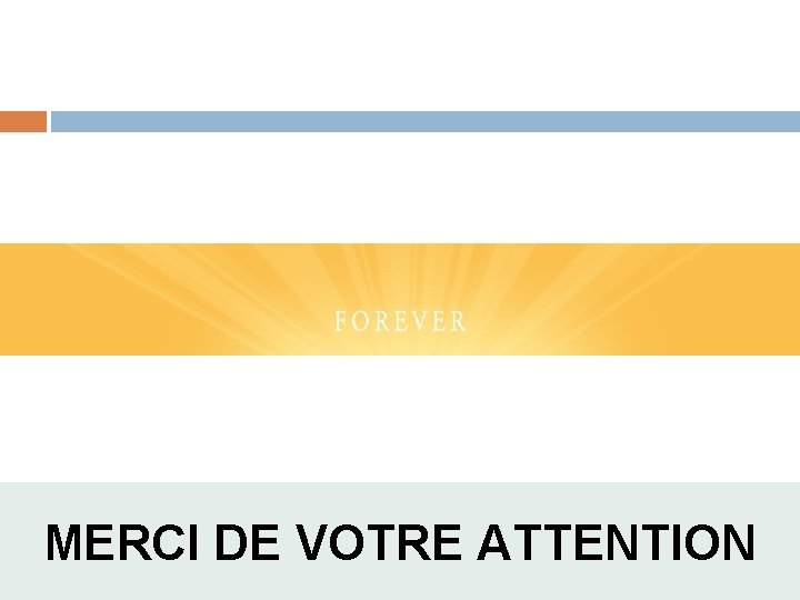 MERCI DE VOTRE ATTENTION 