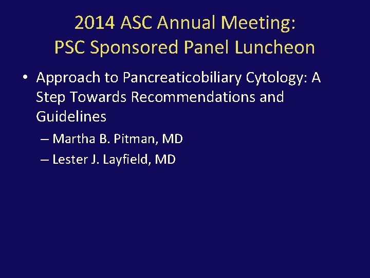 2014 ASC Annual Meeting: PSC Sponsored Panel Luncheon • Approach to Pancreaticobiliary Cytology: A