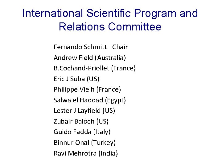 International Scientific Program and Relations Committee Fernando Schmitt –Chair Andrew Field (Australia) B. Cochand-Priollet