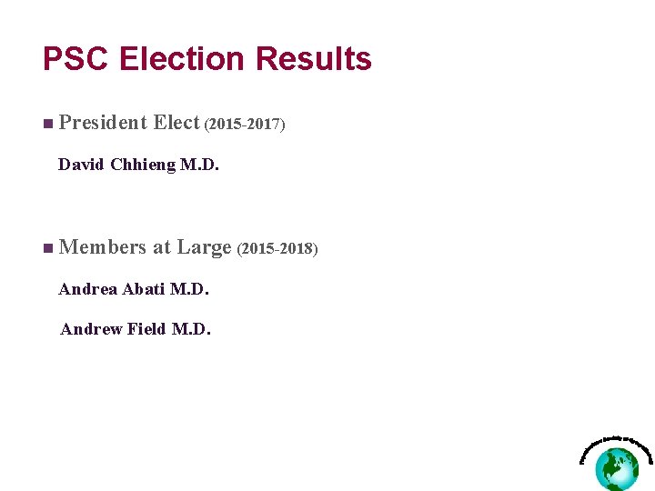 PSC Election Results n President Elect (2015 -2017) David Chhieng M. D. n Members