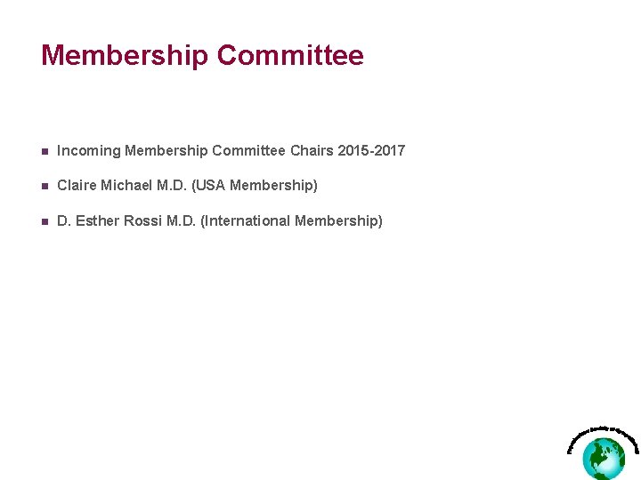 Membership Committee n Incoming Membership Committee Chairs 2015 -2017 n Claire Michael M. D.