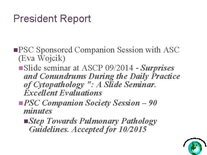 President Report n PSC Sponsored Companion Session with ASC (Eva Wojcik) n Slide seminar