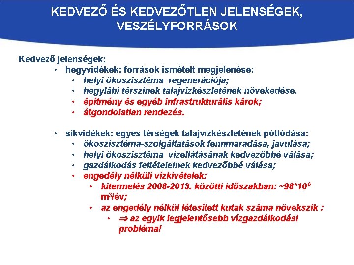 KEDVEZŐ ÉS KEDVEZŐTLEN JELENSÉGEK, VESZÉLYFORRÁSOK Kedvező jelenségek: • hegyvidékek: források ismételt megjelenése: • helyi