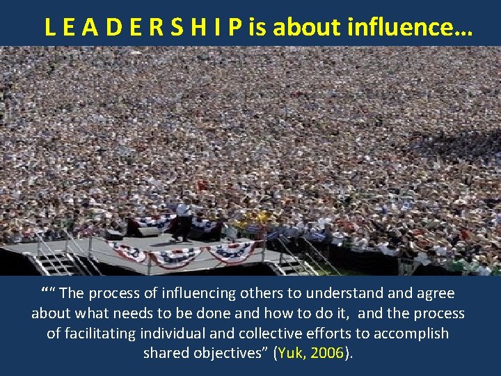 L E A D E R S H I P is about influence… ““