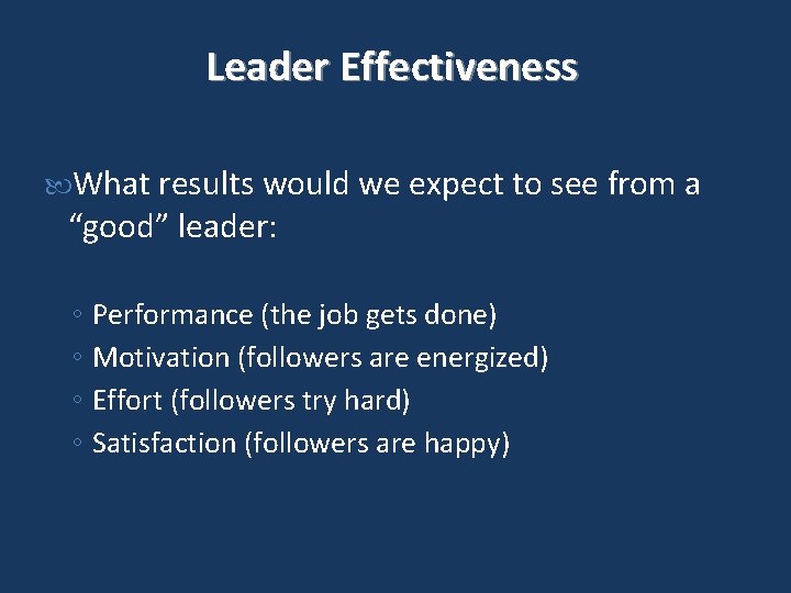 Leader Effectiveness What results would we expect to see from a “good” leader: ◦