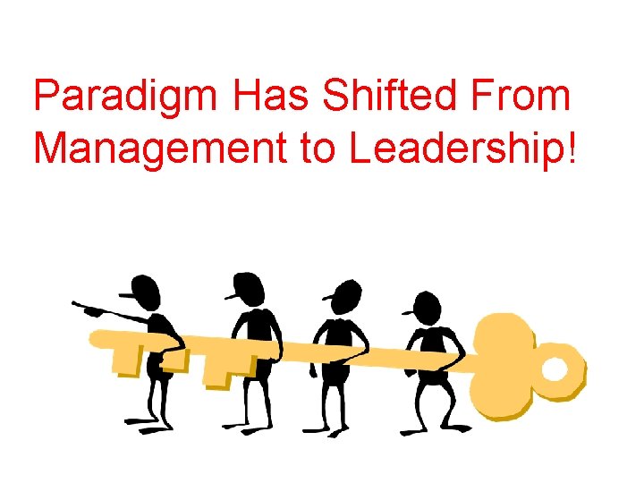 Paradigm Has Shifted From Management to Leadership! 