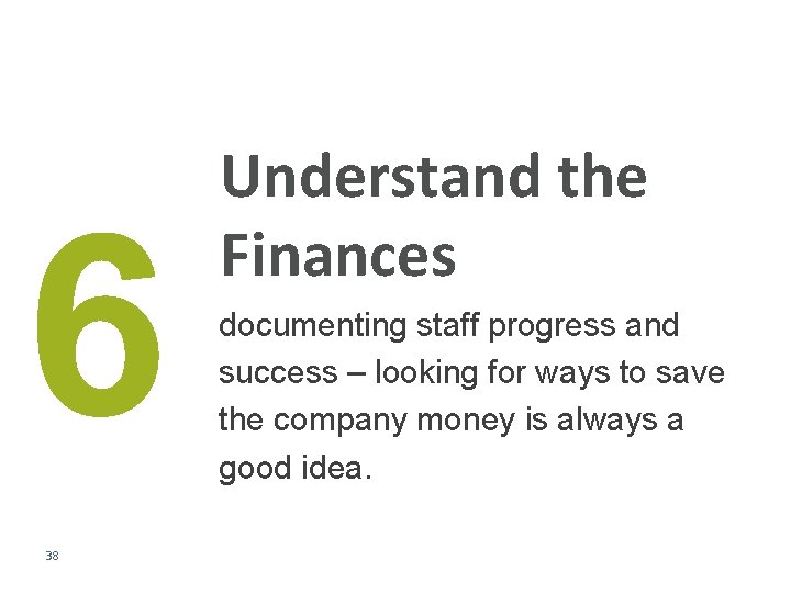 6 38 Understand the Finances documenting staff progress and success – looking for ways