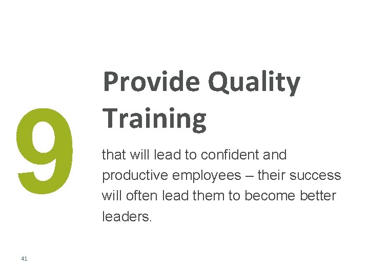 9 41 Provide Quality Training that will lead to confident and productive employees –