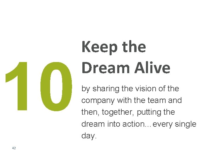 10 42 Keep the Dream Alive by sharing the vision of the company with