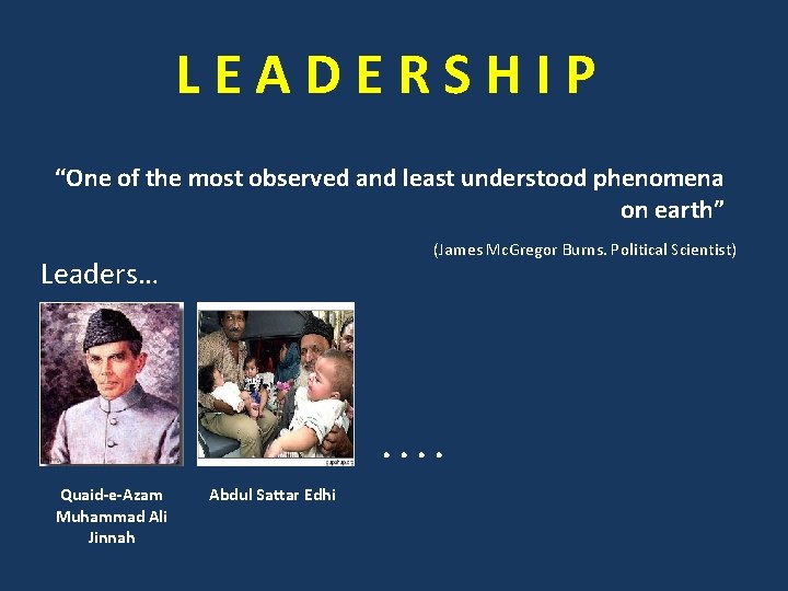 LEADERSHIP “One of the most observed and least understood phenomena on earth” (James Mc.