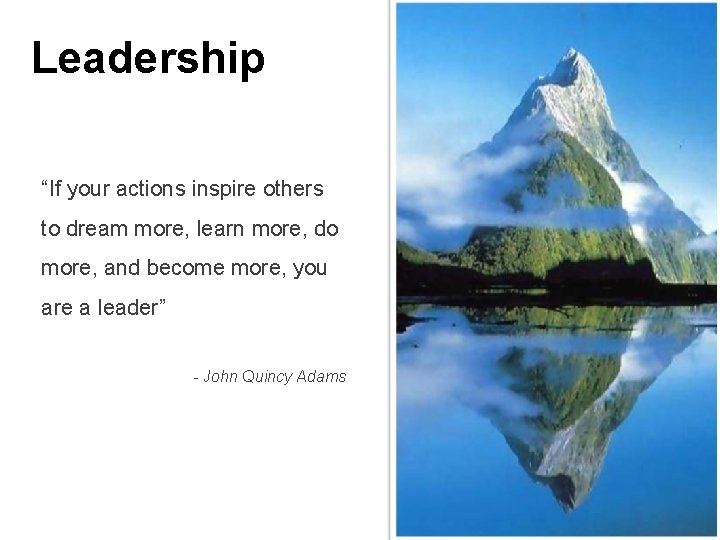 Leadership “If your actions inspire others to dream more, learn more, do more, and