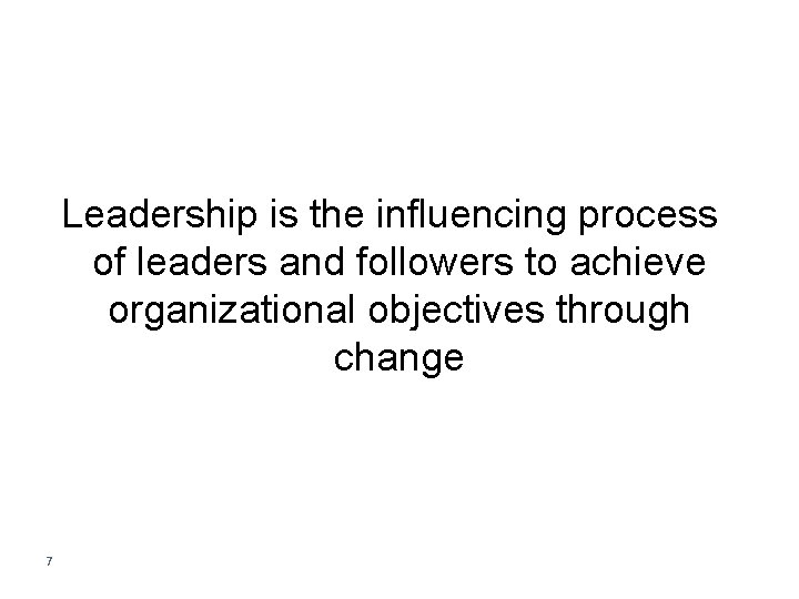 Leadership is the influencing process of leaders and followers to achieve organizational objectives through