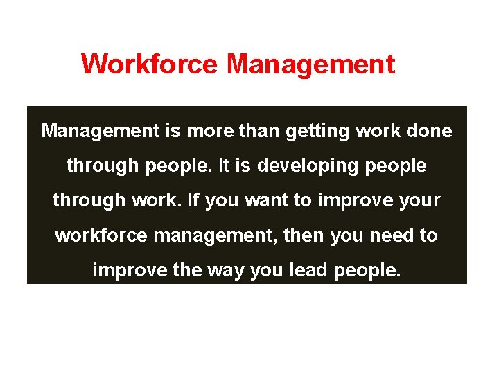 Workforce Management is more than getting work done through people. It is developing people