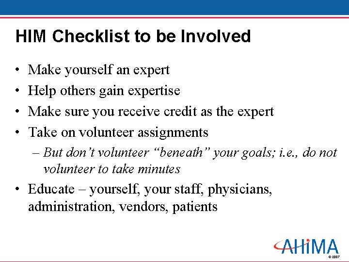 HIM Checklist to be Involved • • Make yourself an expert Help others gain
