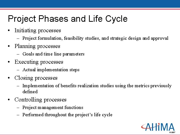 Project Phases and Life Cycle • Initiating processes – Project formulation, feasibility studies, and