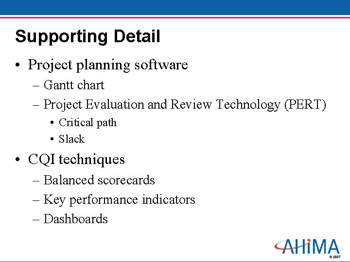 Supporting Detail • Project planning software – Gantt chart – Project Evaluation and Review