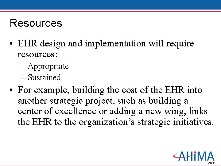Resources • EHR design and implementation will require resources: – Appropriate – Sustained •