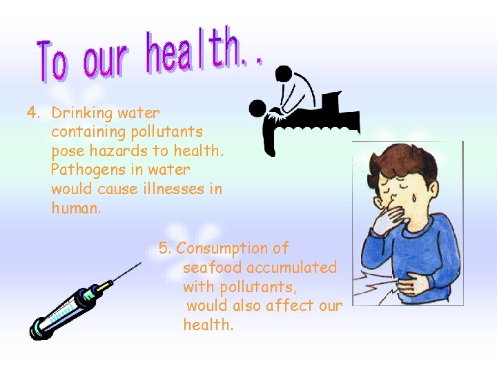 4. Drinking water containing pollutants pose hazards to health. Pathogens in water would cause 4. Drinking water containing pollutants pose hazards to health. Pathogens in water would cause