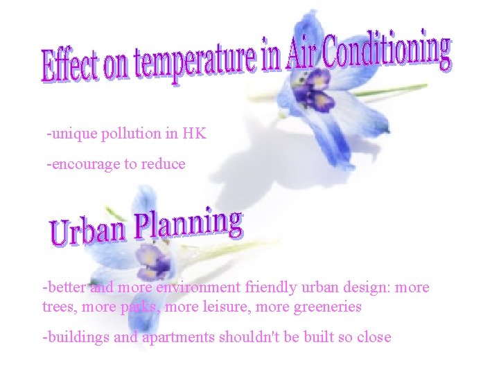 -unique pollution in HK -encourage to reduce -better and more environment friendly urban design: -unique pollution in HK -encourage to reduce -better and more environment friendly urban design: