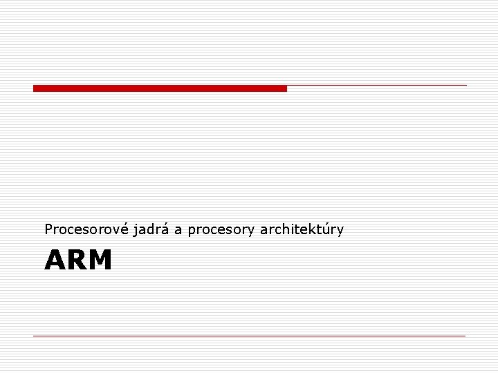 Procesorové jadrá a procesory architektúry ARM 