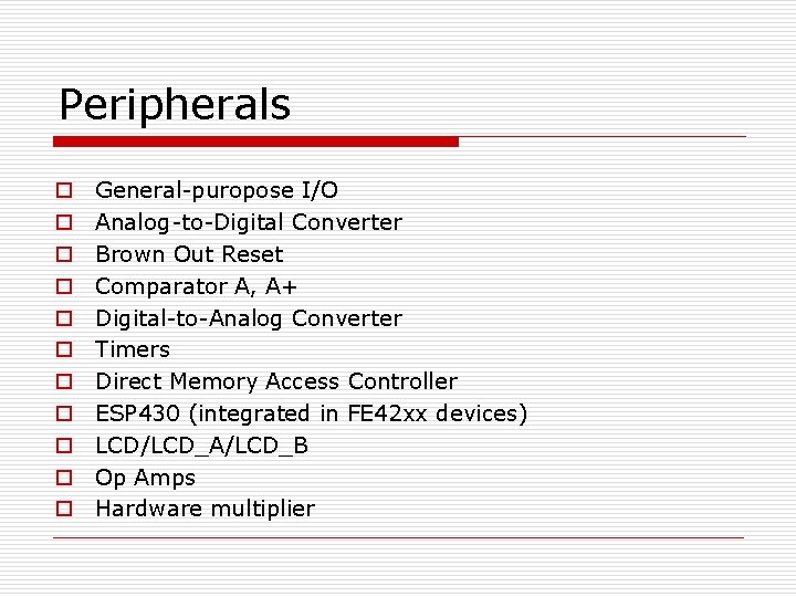 Peripherals o o o General-puropose I/O Analog-to-Digital Converter Brown Out Reset Comparator A, A+