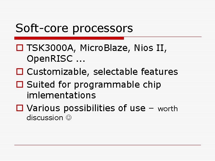 Soft-core processors o TSK 3000 A, Micro. Blaze, Nios II, Open. RISC. . .