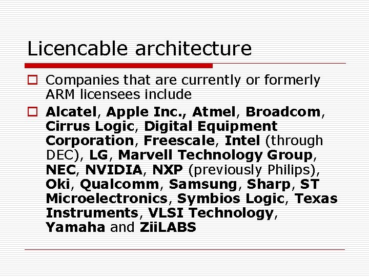 Licencable architecture o Companies that are currently or formerly ARM licensees include o Alcatel,