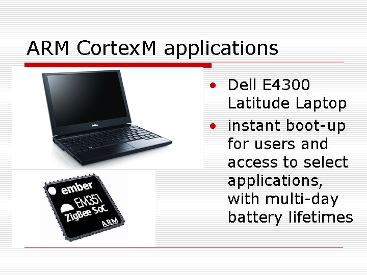 ARM Cortex. M applications • Dell E 4300 Latitude Laptop • instant boot-up for