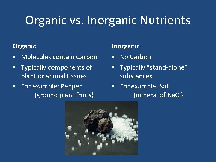 Organic vs. Inorganic Nutrients Organic Inorganic • Molecules contain Carbon • Typically components of