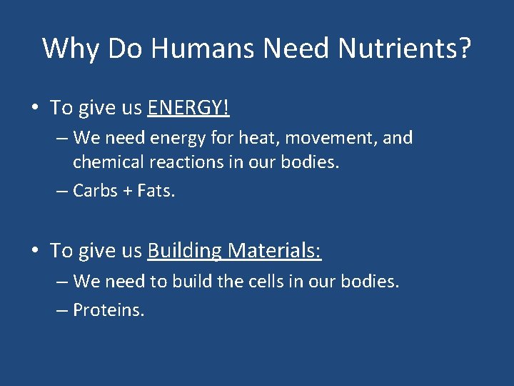 Why Do Humans Need Nutrients? • To give us ENERGY! – We need energy