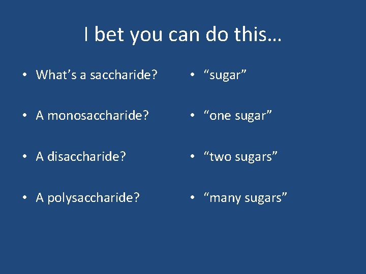 I bet you can do this… • What’s a saccharide? • “sugar” • A