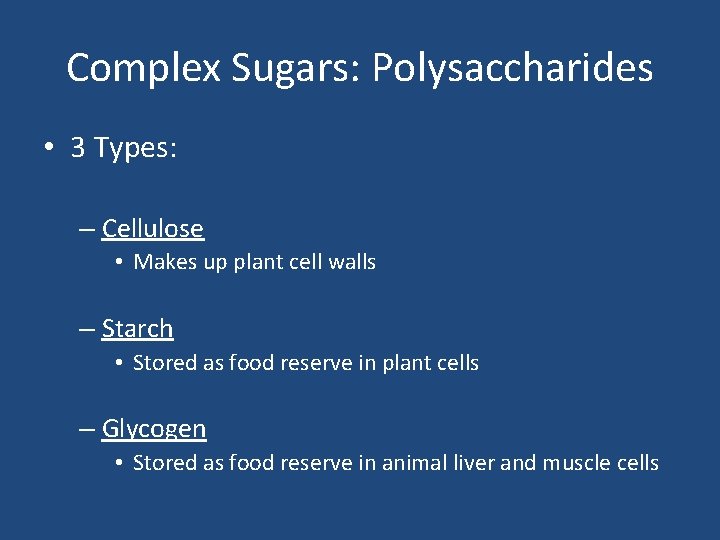 Complex Sugars: Polysaccharides • 3 Types: – Cellulose • Makes up plant cell walls