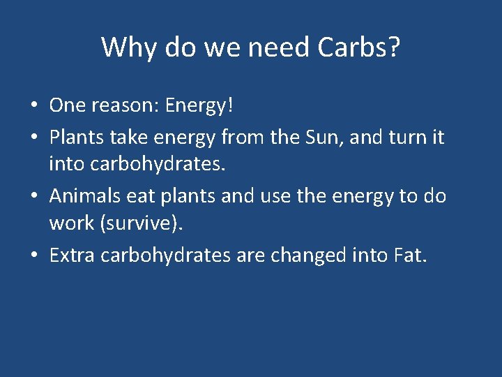 Why do we need Carbs? • One reason: Energy! • Plants take energy from