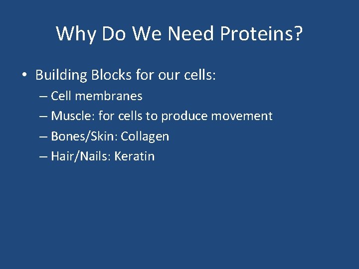 Why Do We Need Proteins? • Building Blocks for our cells: – Cell membranes