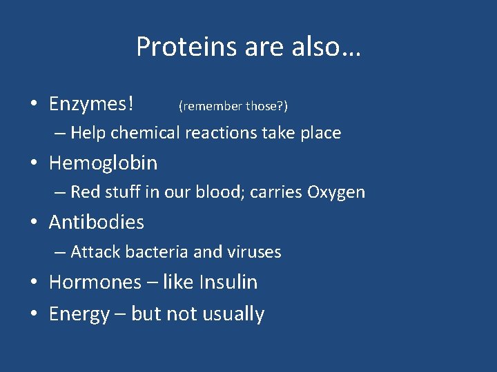 Proteins are also… • Enzymes! (remember those? ) – Help chemical reactions take place