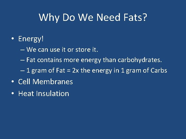 Why Do We Need Fats? • Energy! – We can use it or store