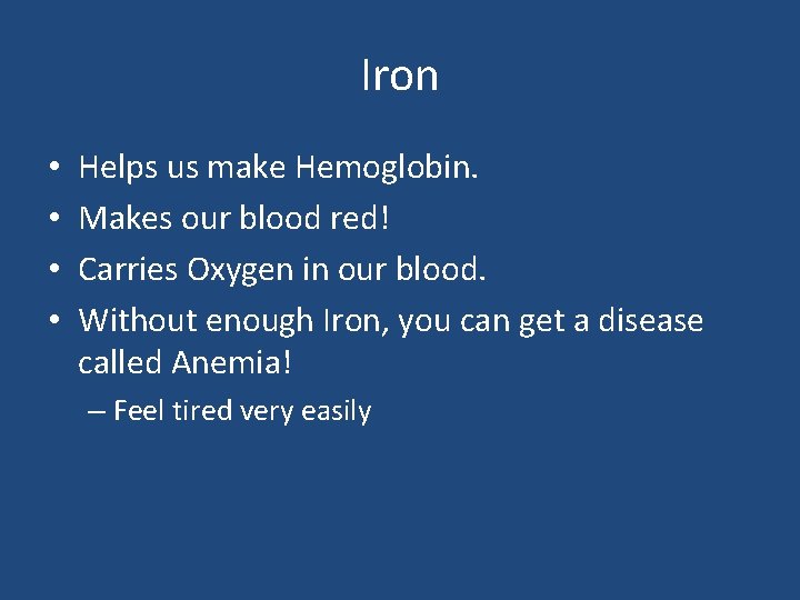 Iron • • Helps us make Hemoglobin. Makes our blood red! Carries Oxygen in