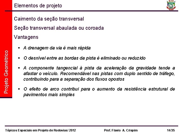 Elementos de projeto Caimento da seção transversal Seção transversal abaulada ou coroada Projeto Geométrico