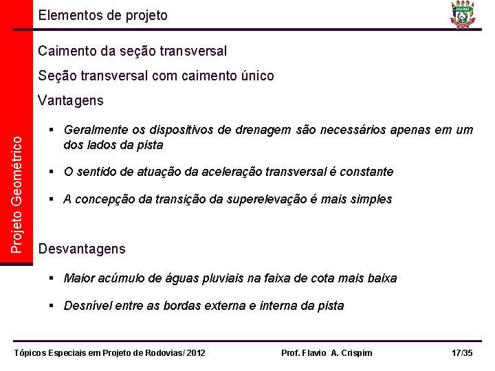 Elementos de projeto Caimento da seção transversal Seção transversal com caimento único Projeto Geométrico