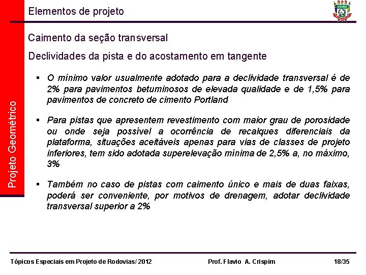 Elementos de projeto Caimento da seção transversal Projeto Geométrico Declividades da pista e do