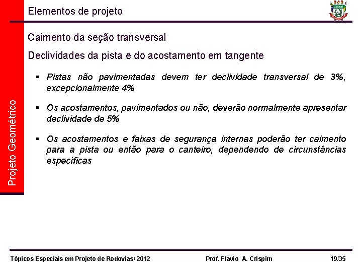 Elementos de projeto Caimento da seção transversal Declividades da pista e do acostamento em