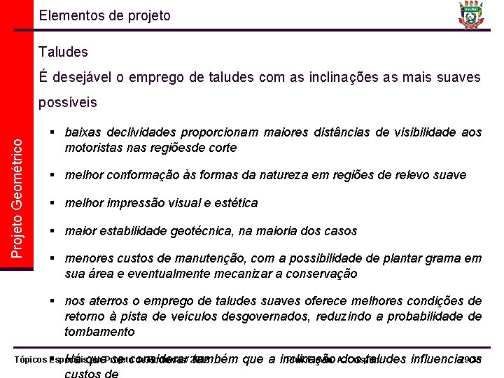 Elementos de projeto Taludes É desejável o emprego de taludes com as inclinações as