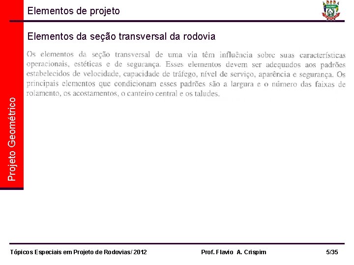 Elementos de projeto Projeto Geométrico Elementos da seção transversal da rodovia Tópicos Especiais em