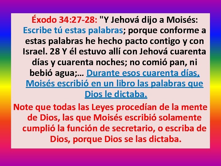 Éxodo 34: 27 -28: "Y Jehová dijo a Moisés: Escribe tú estas palabras; porque