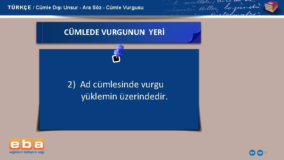 TÜRKÇE / Cümle Dışı Unsur - Ara Söz - Cümle Vurgusu CÜMLEDE VURGUNUN YERİ