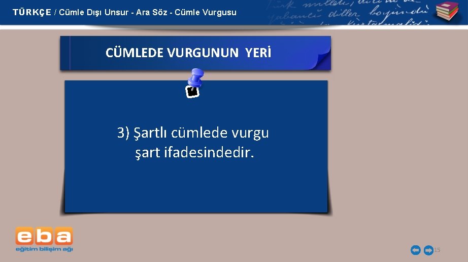 TÜRKÇE / Cümle Dışı Unsur - Ara Söz - Cümle Vurgusu CÜMLEDE VURGUNUN YERİ
