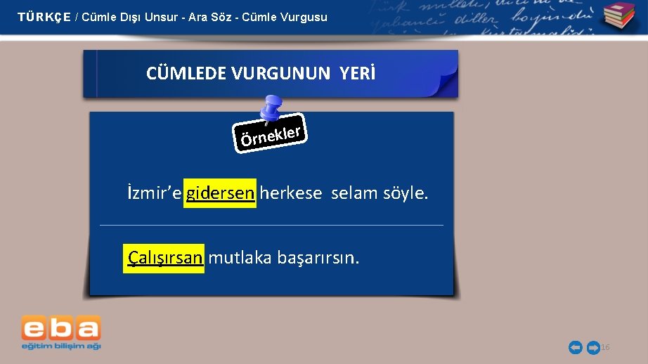 TÜRKÇE / Cümle Dışı Unsur - Ara Söz - Cümle Vurgusu CÜMLEDE VURGUNUN YERİ
